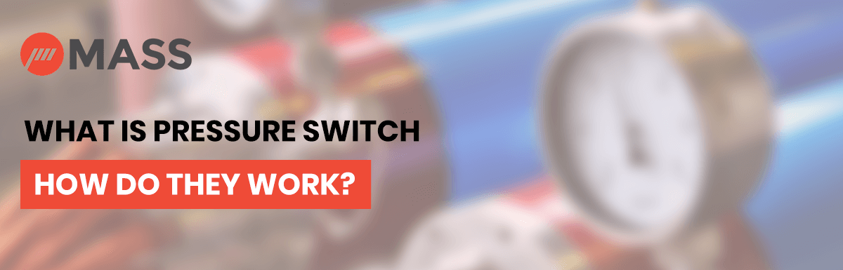 What is Pressure Switch, How Do They Work?